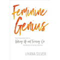 Feminine Genius: The Provocative Path to Waking Up and Turning on the Wisdom of Being a Woman