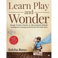 Learn Play and Wonder: Simple, Creative, Hands-on, Play Inspired, Multiple Intelligence Learning Activities for the Early Years