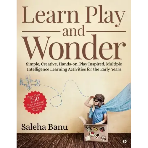 Learn Play and Wonder: Simple, Creative, Hands-on, Play Inspired, Multiple Intelligence Learning Activities for the Early Years