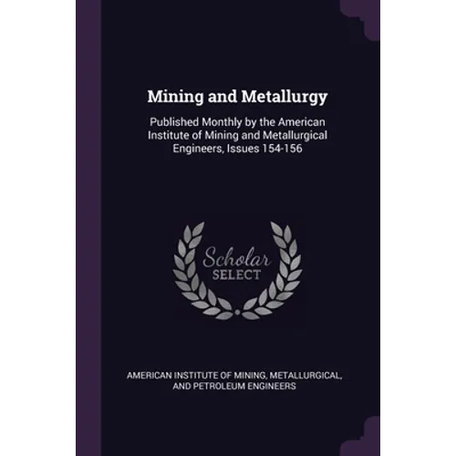Mining and Metallurgy: Published Monthly by the American Institute of Mining and Metallurgical Engineers, Issues 154-156