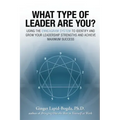 What Type of Leader Are You?: Using the Enneagram System to Identify and Grow Your Leadership Strenghts and Achieve Maximum Succes