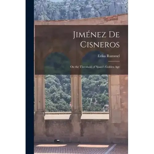 Jiménez de Cisneros: On the Threshold of Spain's Golden Age