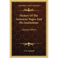 History Of The American Negro And His Institutions: Georgia Edition