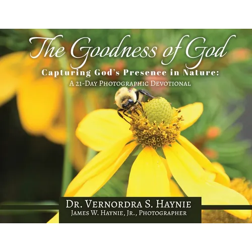 The Goodness of God: Capturing God's Presence in Nature, A 21-Day Photographic Devotional