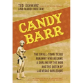 Candy Barr: The Small-Town Texas Runaway Who Became a Darling of the Mob and the Queen of Las Vegas Burlesque