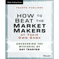 How to Beat the Market Makers at Their Own Game: Uncovering the Mysteries of Day Trading