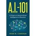 A.I. - 101: A Primer on Using Artificial Intelligence in Education