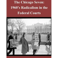 The Chicago Seven: 1960's Radicalism in the Federal Courts
