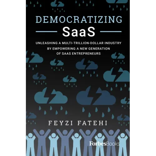 Democratizing Saas: Unleashing a Multi-Trillion-Dollar Industry by Empowering a New Generation of Saas Entrepreneurs