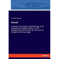 Sound: A series of simple, entertaining, and inexpensive experiments in the phenomena of sound, for the use of students of every age