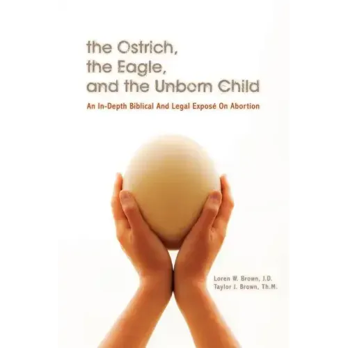The Ostrich, the Eagle, and the Unborn Child: An In-depth Biblical and Legal Expose on Abortion