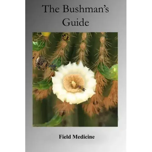 The Bushman's Guide to Field Medicine: Using Medicinal Plants for First Aid