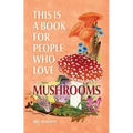 This Is a Book for People Who Love Mushrooms