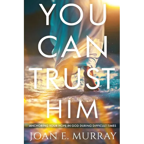 You Can TRUST Him: Anchoring Your Hope in God During Difficult Times