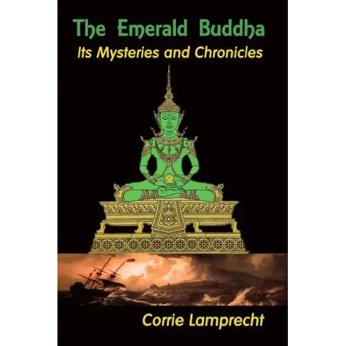 The Emerald Buddha: Its Mysteries and Chronicles