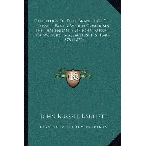 Genealogy Of That Branch Of The Russell Family Which Comprises The Descendants Of John Russell, Of Woburn, Massachusetts, 1640-1878 (1879)