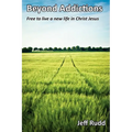Beyond Addictions: Free to Live a New Live in Christ Jesus