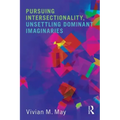 Pursuing Intersectionality, Unsettling Dominant Imaginaries