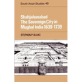 Shahjahanabad: The Sovereign City in Mughal India 1639 1739