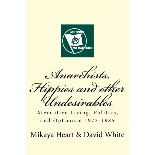 Anarchists, Hippies and Other Undesirables: Alternative Living, Politics and Optimism 1972-1985