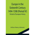 Europe in the Sixteenth Century 1494-1598 (Period IV); Periods of European History