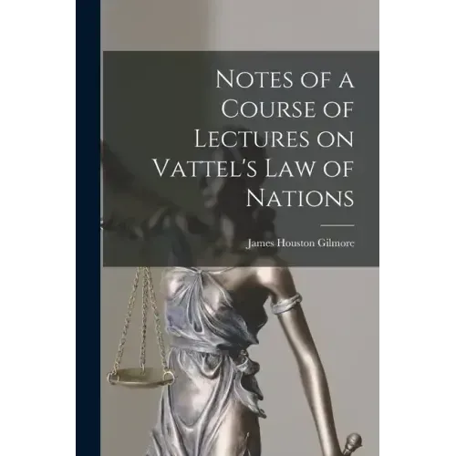 Notes of a Course of Lectures on Vattel's Law of Nations