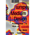 Medium Design: Knowing How to Work on the World