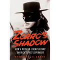 Zorro's Shadow: How a Mexican Legend Became America's First Superhero