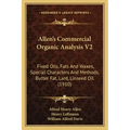 Allen's Commercial Organic Analysis V2: Fixed Oils, Fats And Waxes, Special Characters And Methods, Butter Fat, Lard, Linseed Oil (1910)