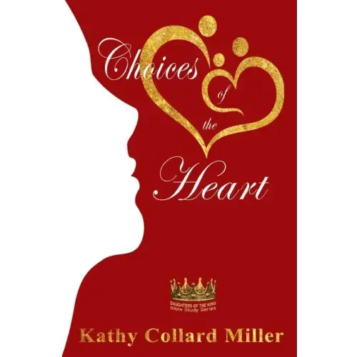Choices of the Heart: Daughters of the King Bible Study Series