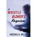 A Whistleblower's Requiem
