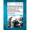 A Genuine and Authentic Account of the Life, Trial, and Execution, of Elizabeth Brownrigg
