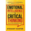 Emotional Intelligence & Critical Thinking Skills For Leadership (2 in 1): 20 Must Know Strategies To Boost Your EQ, Improve Your Social Skills & Self