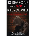 13 Reasons Why Not to Kill Yourself: A Note for Suicide Prevention
