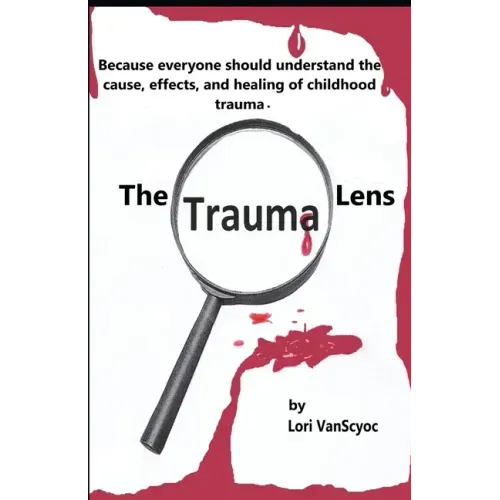The Trauma Lens: Everyone should understand the causes, effects, and healing of childhood trauma.