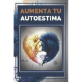 Aumenta Tu Autoestima: Técnicas Poderosas para tener una ALTA AUTOESTIMA al maximo nivel!