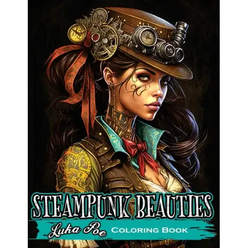 Coloring Book for Adults Steampunk: Enter a World of Victorian Elegance and Industrial Fantasy with Steampunk Beauties Coloring Book