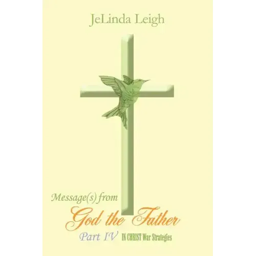 Message(s) from God the Father Part IV: In Christ War Strategies