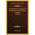 An Elementary Grammar of the Old Norse or Icelandic Language (1870)