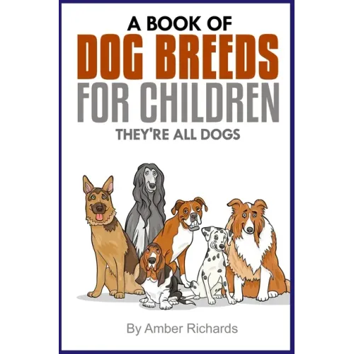 A Book of Dog Breeds For Children: They're All Dogs