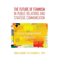The Future of Feminism in Public Relations and Strategic Communication: A Socio-Ecological Model of Influences