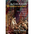 The Galilean Wonderworker: Reassessing Jesus' Reputation for Healing and Exorcism