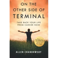 On The Other Side of TERMINAL: Take Back your Life from Cancer NOW