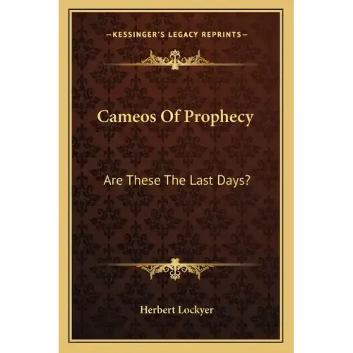 Cameos of Prophecy: Are These the Last Days?