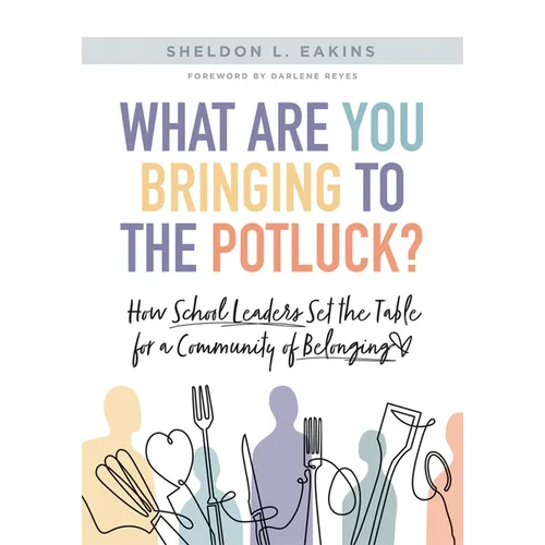 What Are You Bringing to the Potluck?: How School Leaders Set the Table for a Community of Belonging (Build Inclusive Schools That Enhance Attendance