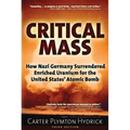 Critical Mass: How Nazi Germany Surrendered Enriched Uranium for the United States' Atomic Bomb