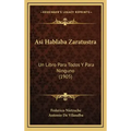 Asi Hablaba Zaratustra: Un Libro Para Todos Y Para Ninguno (1905)