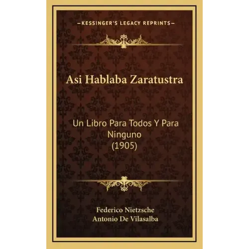 Asi Hablaba Zaratustra: Un Libro Para Todos Y Para Ninguno (1905)