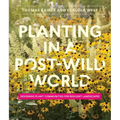 Planting in a Post-Wild World: Designing Plant Communities for Resilient Landscapes