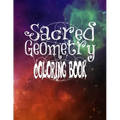 Sacred Geometry Coloring Book: The Famous Sacred Geometry Coloring Book You Now Want!